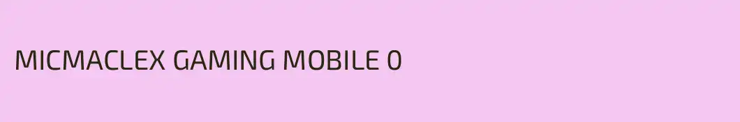 MICMACLEX GAMING MOBILE 0